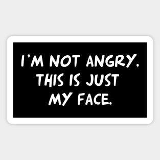 I'm Not Angry, This Is Just My Face Magnet